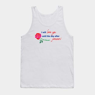 I will love you until the day after forever Tank Top